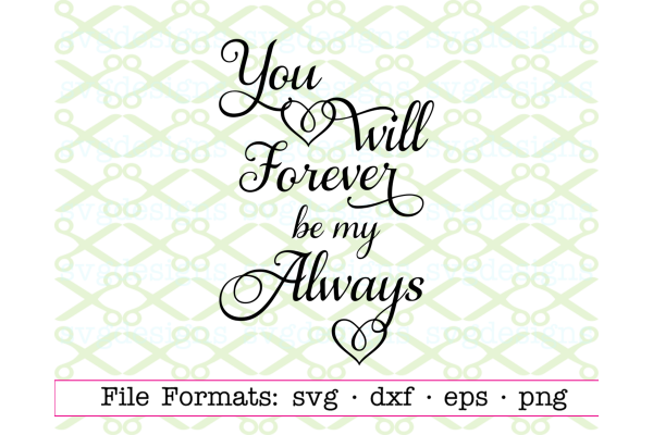 You Will Forever Be My Always, Valentine SVG